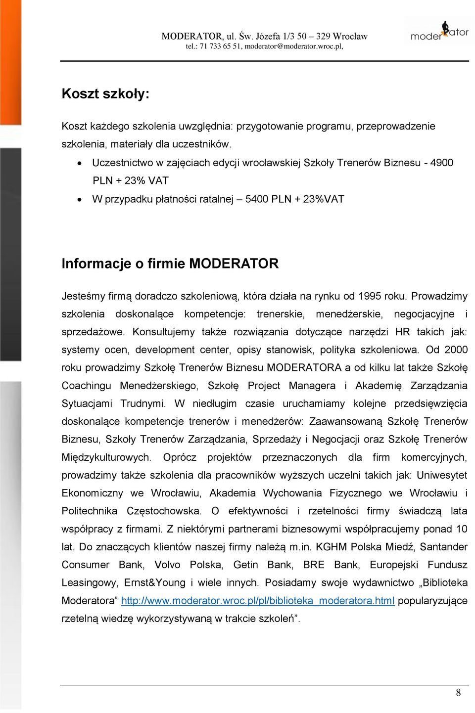 szkoleniową, która działa na rynku od 1995 roku. Prowadzimy szkolenia doskonalące kompetencje: trenerskie, menedżerskie, negocjacyjne i sprzedażowe.
