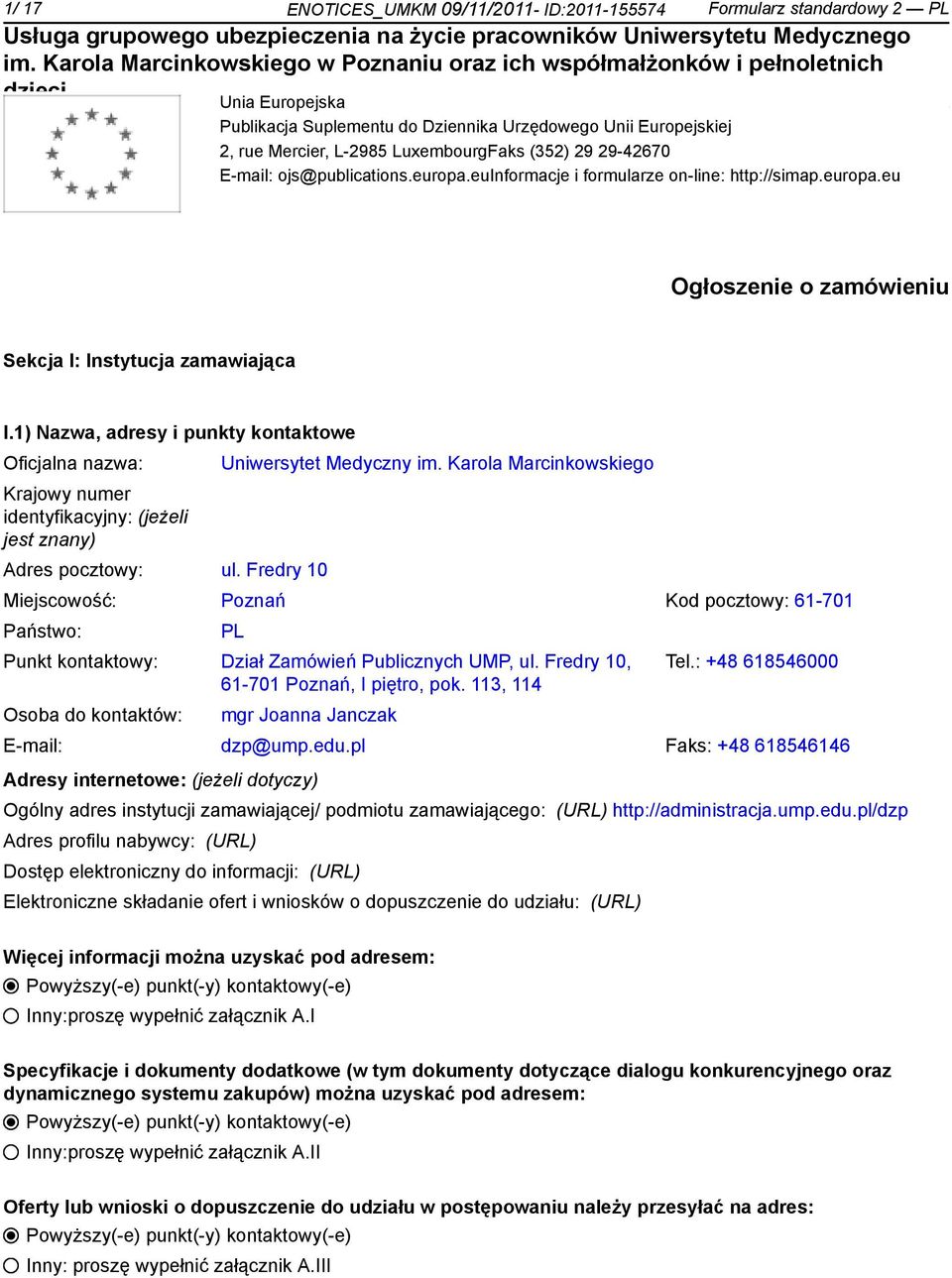 1) Nazwa, adresy i punkty kontowe Oficjalna nazwa: Krajowy numer identyfikacyjny: (jeżeli jest znany) Uniwersytet Medyczny im. Karola Marcinkowskiego Adres pocztowy: ul.