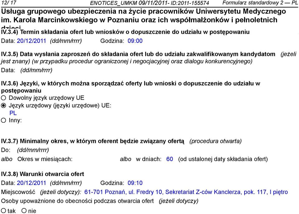 5) Data wysłania zaproszeń do składania ofert lub do udziału zakwalifikowanym kandydatom (jeżeli jest znany) (w przypadku procedur ograniczonej i negocjacyjnej oraz dialogu konkurencyjnego) Data: