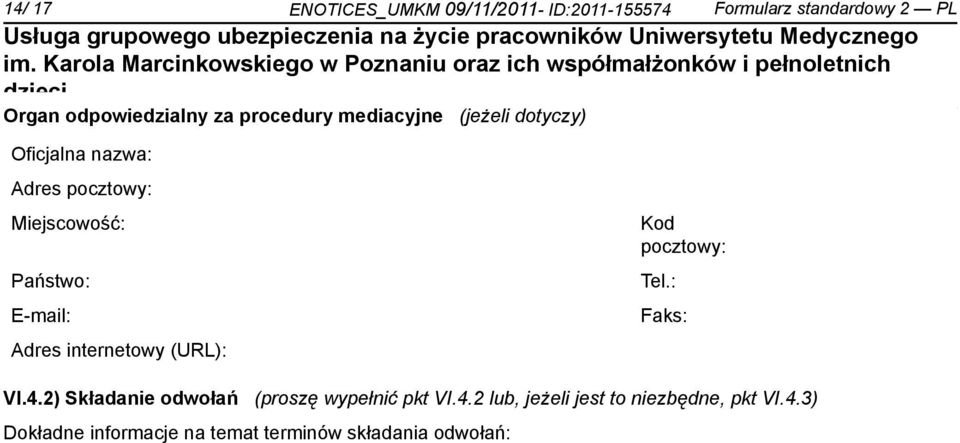 E-mail: Adres internetowy (URL): Kod pocztowy: Tel.: Faks: VI.4.