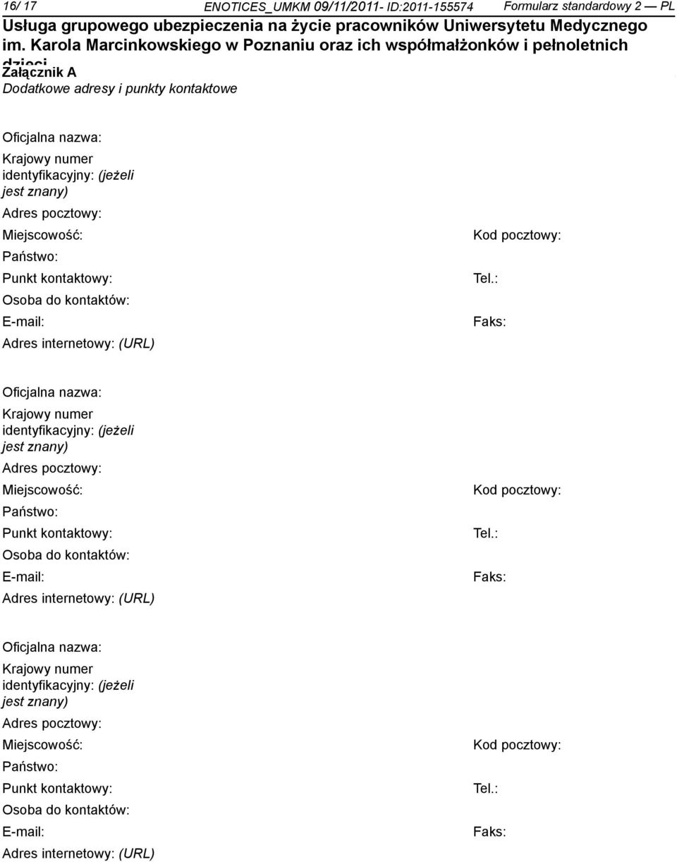 : Osoba do kontów: E-mail: Adres internetowy: (URL) Faks: Oficjalna nazwa: Krajowy numer identyfikacyjny: (jeżeli : Osoba do kontów: E-mail: Adres internetowy: (URL) Faks: