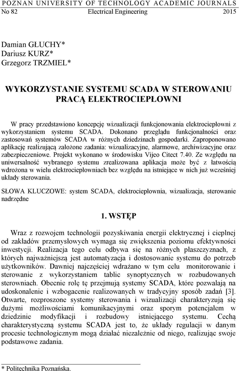 Dokonano przeglądu funkcjonalności oraz zastosowań systemów SCADA w różnych dziedzinach gospodarki.