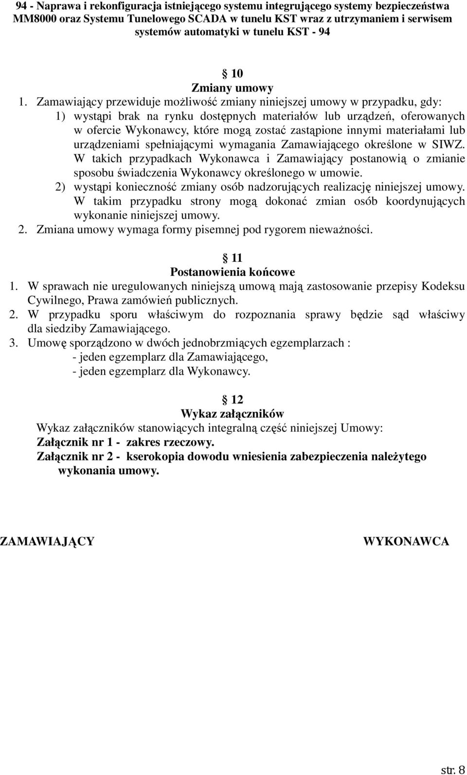 innymi materiałami lub urządzeniami spełniającymi wymagania Zamawiającego określone w SIWZ.