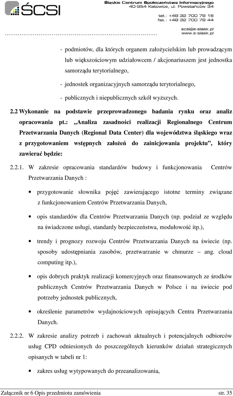 : Analiza zasadności realizacji Regionalnego Centrum Przetwarzania Danych (Regional Data Center) dla województwa śląskiego wraz z przygotowaniem wstępnych założeń do zainicjowania projektu, który