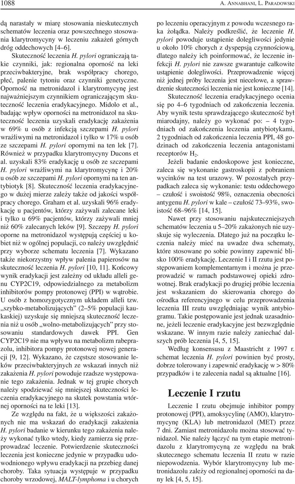 Oporność na metronidazol i klarytromycynę jest najważniejszym czynnikiem ograniczającym sku teczność leczenia eradykacyjnego. Midolo et al.
