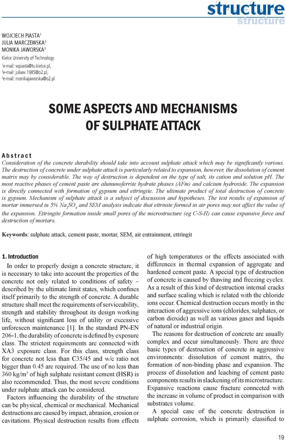 The destruction of concrete under sulphate attack is particularly related to expansion, however, the dissolution of cement matrix may by considerable.