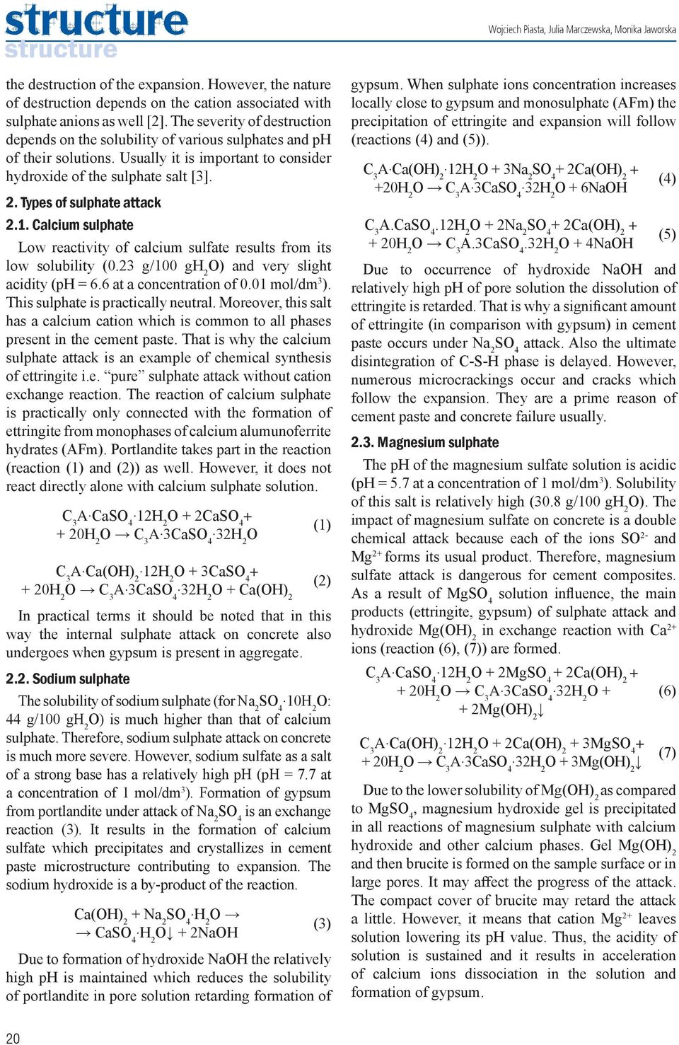 Types of sulphate attack 2.1. Calcium sulphate Low reactivity of calcium sulfate results from its low solubility (0.23 g/100 gh 2 O) and very slight acidity (ph = 6.6 at a concentration of 0.