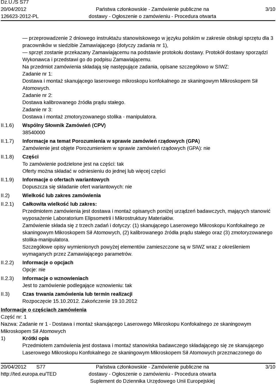 Zamawiającemu na podstawie protokołu dostawy. Protokół dostawy sporządzi Wykonawca i przedstawi go do podpisu Zamawiającemu.