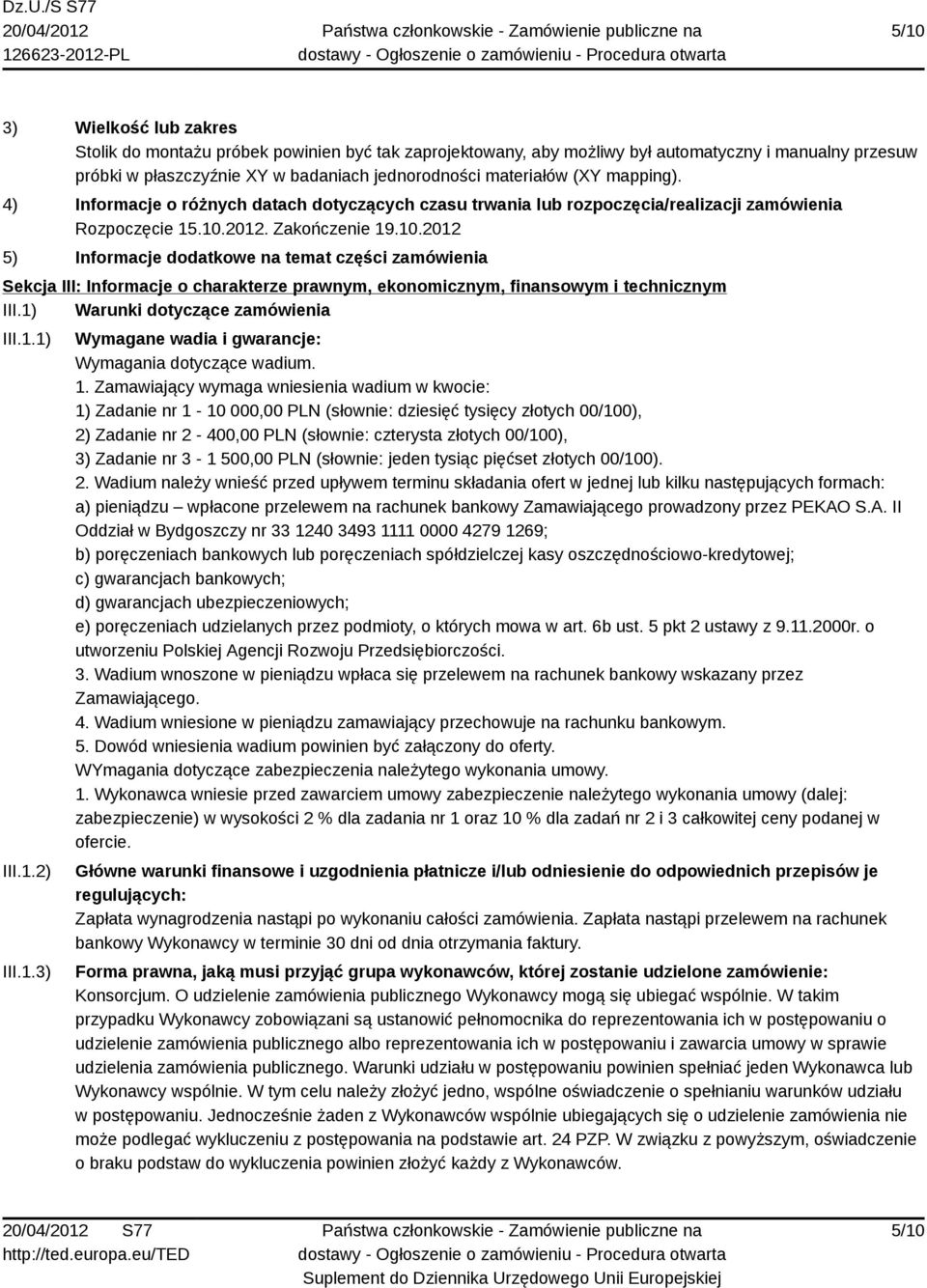2012. Zakończenie 19.10.2012 5) Informacje dodatkowe na temat części zamówienia Sekcja III: Informacje o charakterze prawnym, ekonomicznym, finansowym i technicznym III.