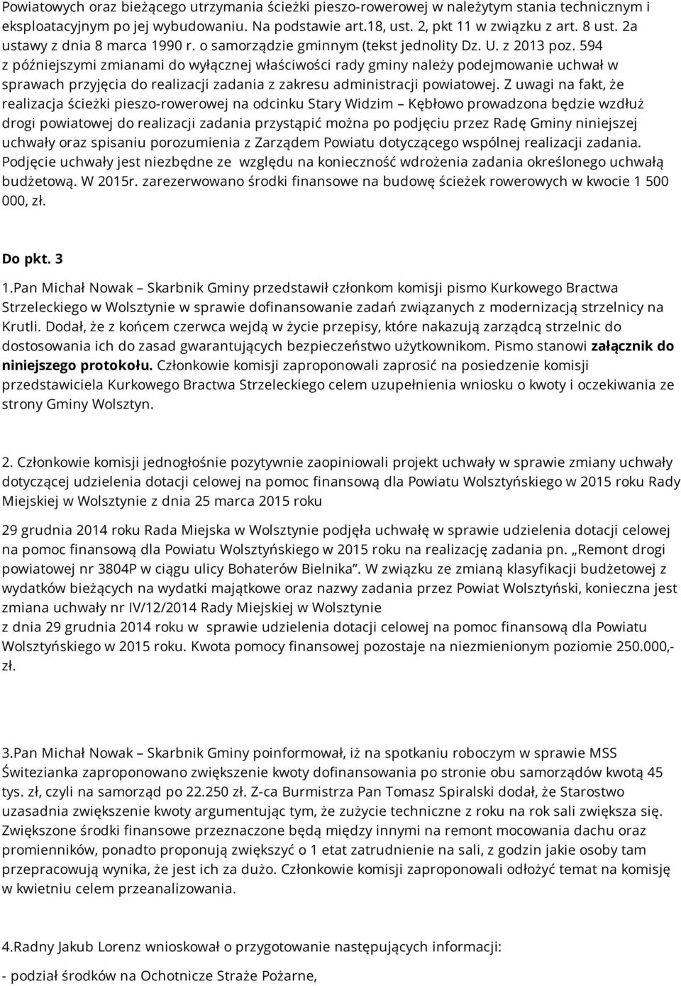 594 z późniejszymi zmianami do wyłącznej właściwości rady gminy należy podejmowanie uchwał w sprawach przyjęcia do realizacji zadania z zakresu administracji powiatowej.