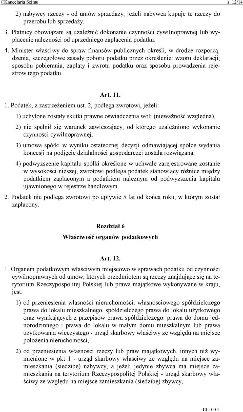 Minister właściwy do spraw finansów publicznych określi, w drodze rozporządzenia, szczegółowe zasady poboru podatku przez określenie: wzoru deklaracji, sposobu pobierania, zapłaty i zwrotu podatku