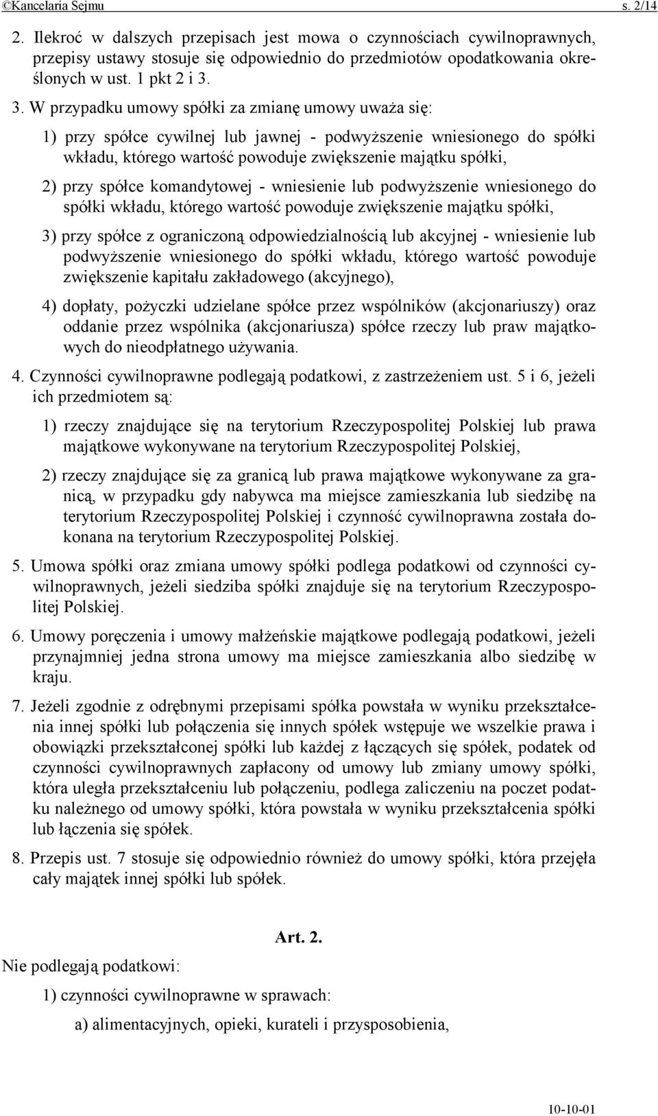 spółce komandytowej - wniesienie lub podwyższenie wniesionego do spółki wkładu, którego wartość powoduje zwiększenie majątku spółki, 3) przy spółce z ograniczoną odpowiedzialnością lub akcyjnej -