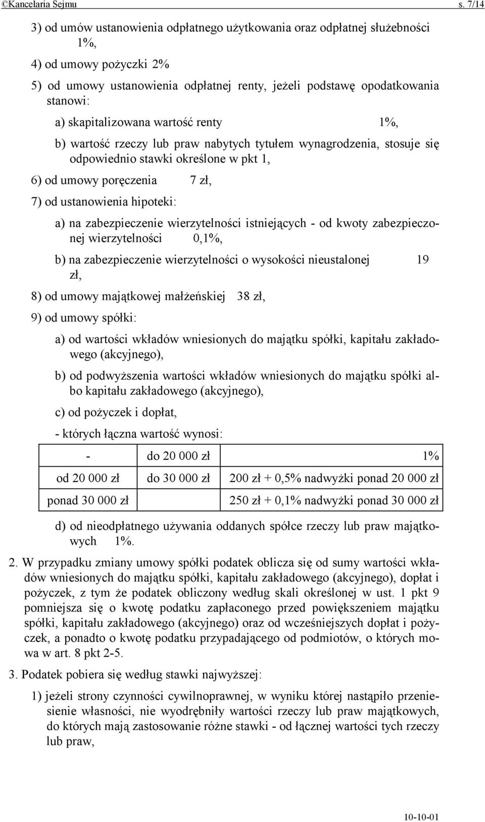 skapitalizowana wartość renty 1%, b) wartość rzeczy lub praw nabytych tytułem wynagrodzenia, stosuje się odpowiednio stawki określone w pkt 1, 6) od umowy poręczenia 7 zł, 7) od ustanowienia