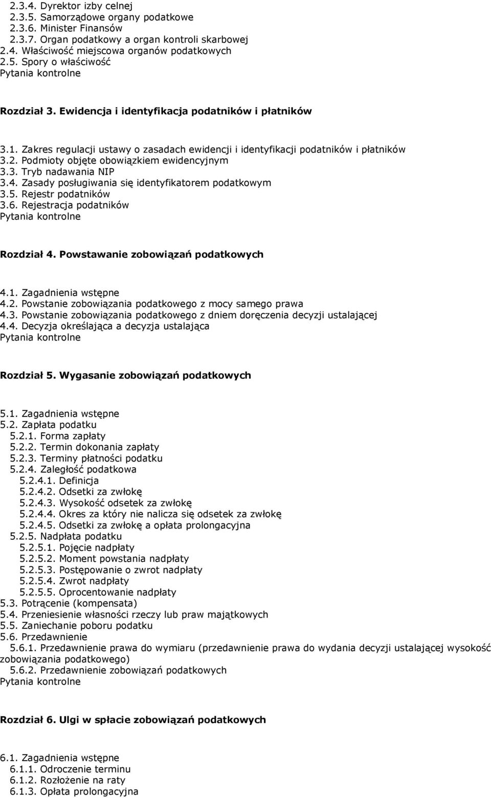 4. Zasady posługiwania się identyfikatorem podatkowym 3.5. Rejestr podatników 3.6. Rejestracja podatników Rozdział 4. Powstawanie zobowiązań podatkowych 4.1. Zagadnienia wstępne 4.2.