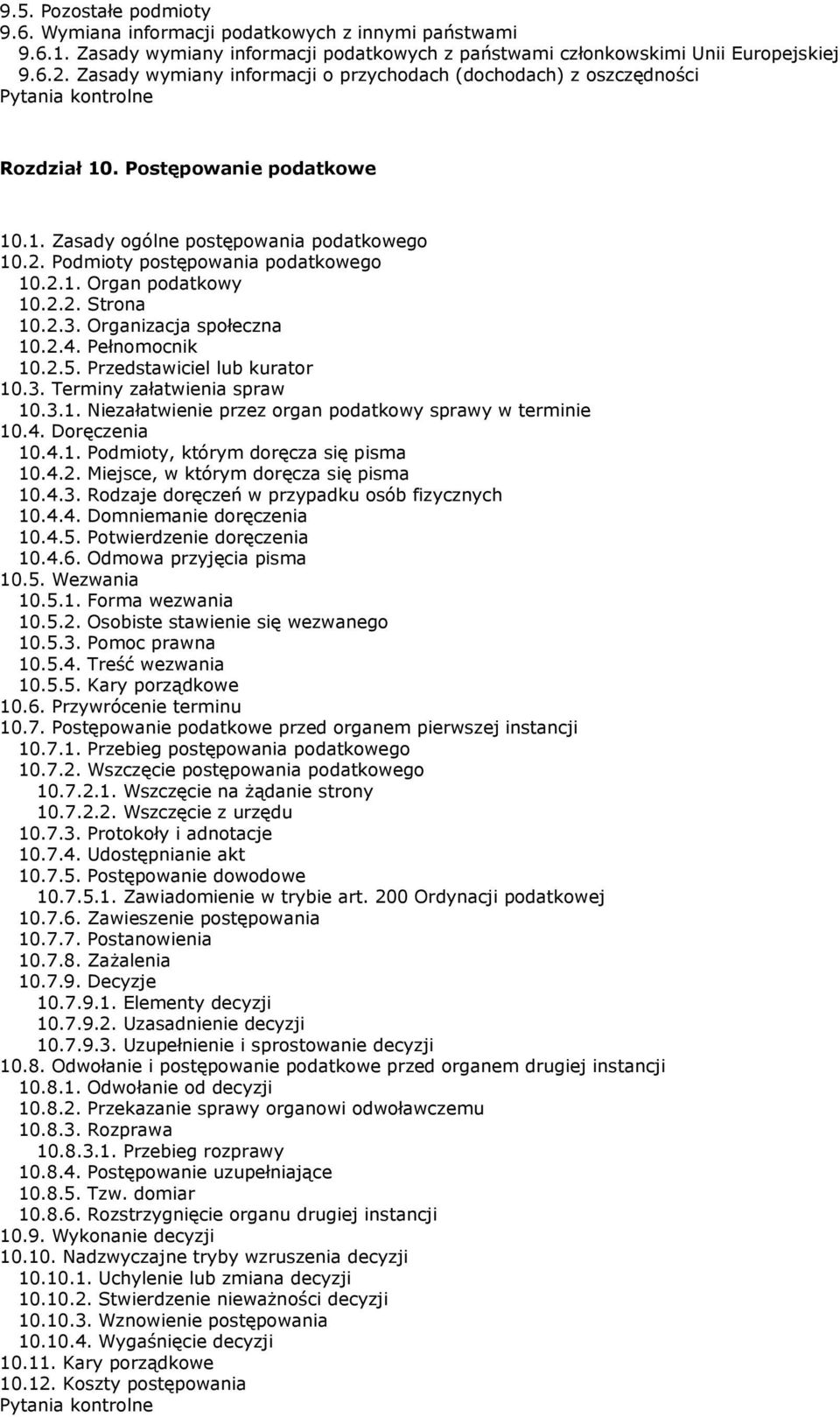 2.2. Strona 10.2.3. Organizacja społeczna 10.2.4. Pełnomocnik 10.2.5. Przedstawiciel lub kurator 10.3. Terminy załatwienia spraw 10.3.1. Niezałatwienie przez organ podatkowy sprawy w terminie 10.4. Doręczenia 10.