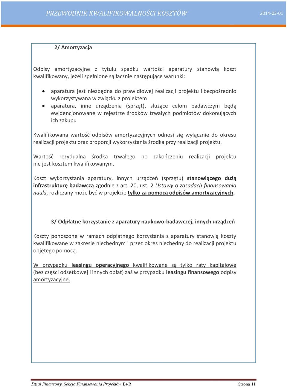 dokonujących ich zakupu Kwalifikowana wartość odpisów amortyzacyjnych odnosi się wyłącznie do okresu realizacji projektu oraz proporcji wykorzystania środka przy realizacji projektu.