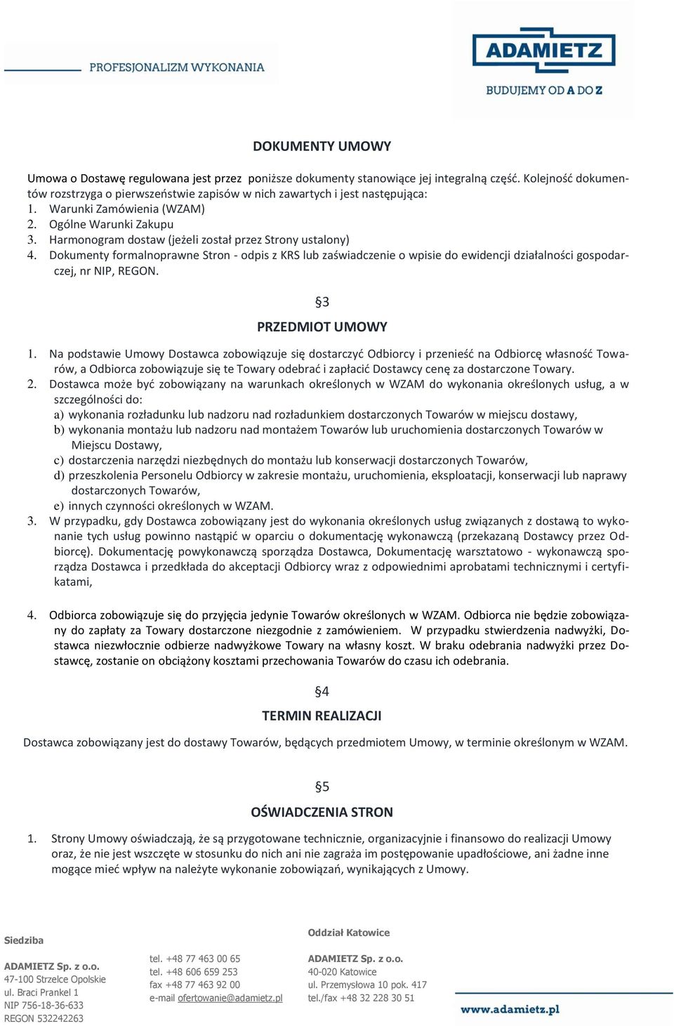 Harmonogram dostaw (jeżeli został przez Strony ustalony) 4. Dokumenty formalnoprawne Stron - odpis z KRS lub zaświadczenie o wpisie do ewidencji działalności gospodarczej, nr NIP, REGON.