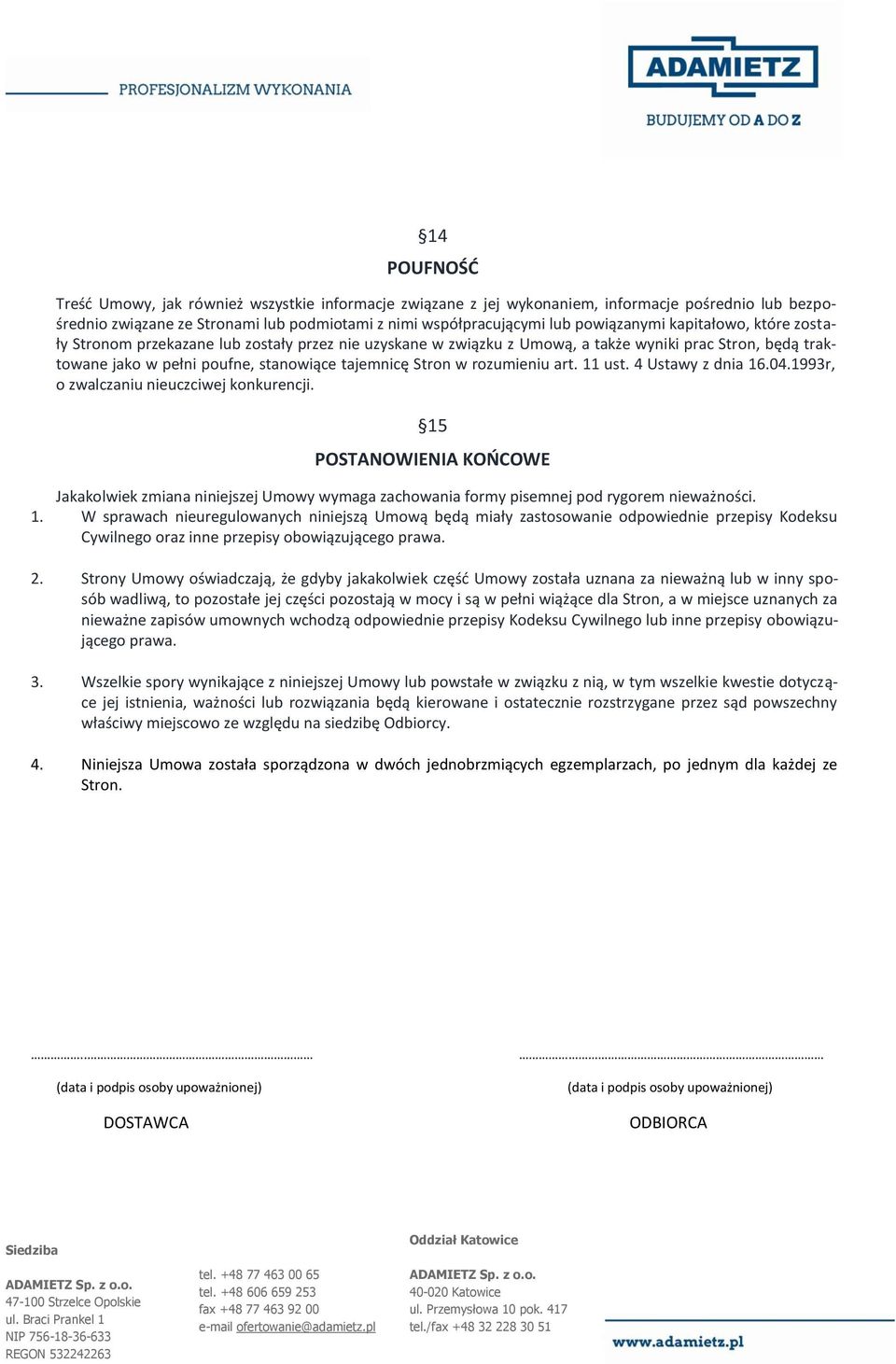 art. 11 ust. 4 Ustawy z dnia 16.04.1993r, o zwalczaniu nieuczciwej konkurencji. 15 POSTANOWIENIA KOŃCOWE Jakakolwiek zmiana niniejszej Umowy wymaga zachowania formy pisemnej pod rygorem nieważności.