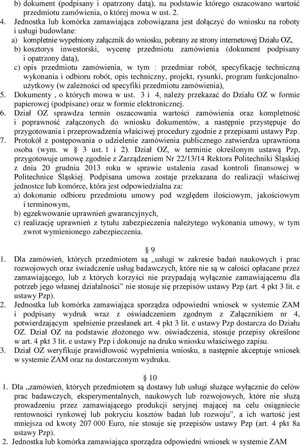 kosztorys inwestorski, wycenę przedmiotu zamówienia (dokument podpisany i opatrzony datą), c) opis przedmiotu zamówienia, w tym : przedmiar robót, specyfikację techniczną wykonania i odbioru robót,