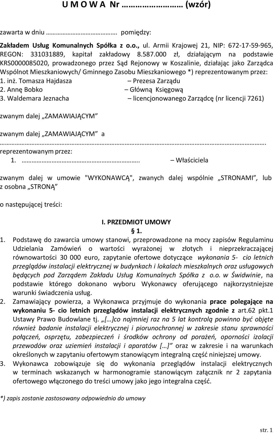 1. inż. Tomasza Hajdasza Prezesa Zarządu 2. Annę Bobko Główną Księgową 3. Waldemara Jeznacha licencjonowanego Zarządcę (nr licencji 7261) zwanym dalej ZAMAWIAJĄCYM zwanym dalej ZAMAWIAJĄCYM a.