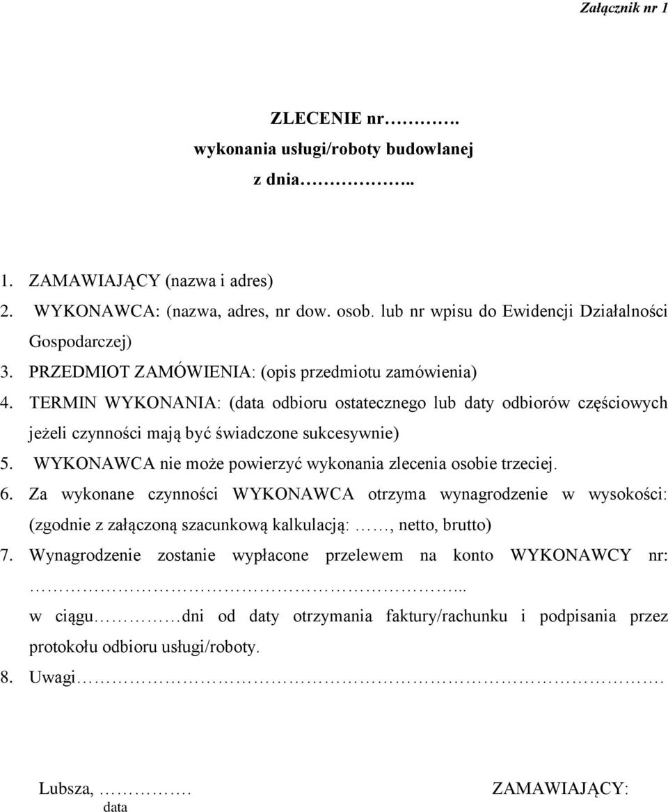 TERMIN WYKONANIA: (data odbioru ostatecznego lub daty odbiorów częściowych jeżeli czynności mają być świadczone sukcesywnie) 5. WYKONAWCA nie może powierzyć wykonania zlecenia osobie trzeciej. 6.