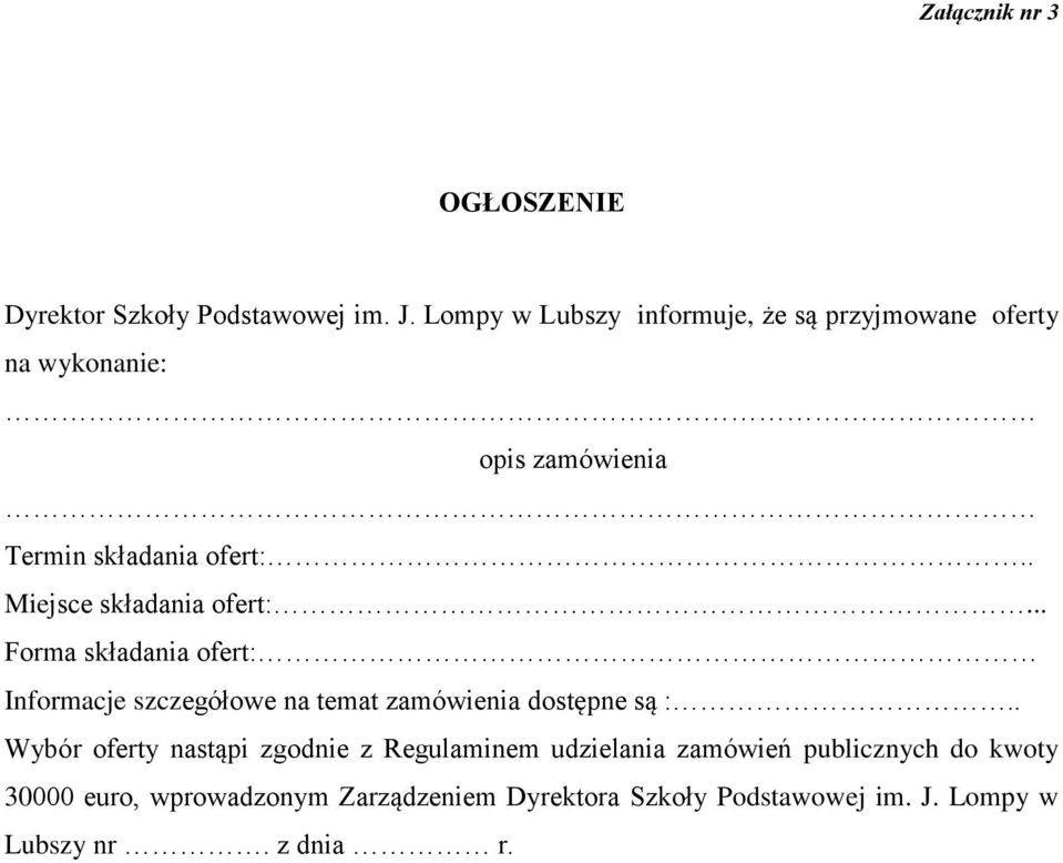 . Miejsce składania ofert:... Forma składania ofert: Informacje szczegółowe na temat zamówienia dostępne są :.