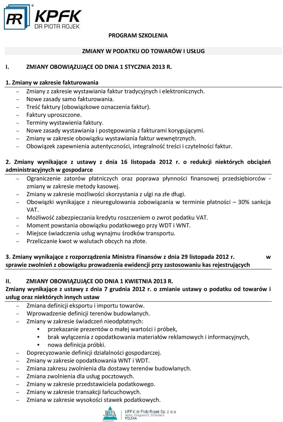 Zmiany w zakresie obowiązku wystawiania faktur wewnętrznych. Obowiązek zapewnienia autentyczności, integralność treści i czytelności faktur. 2. Zmiany wynikające z ustawy z dnia 16 listopada 2012 r.