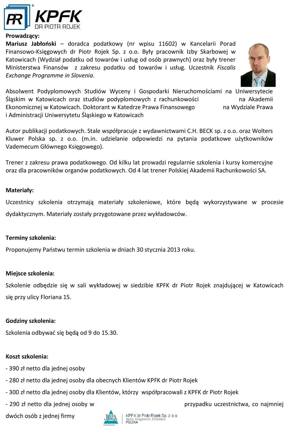 Absolwent Podyplomowych Studiów Wyceny i Gospodarki Nieruchomościami na Uniwersytecie Śląskim w Katowicach oraz studiów podyplomowych z rachunkowości na Akademii Ekonomicznej w Katowicach.