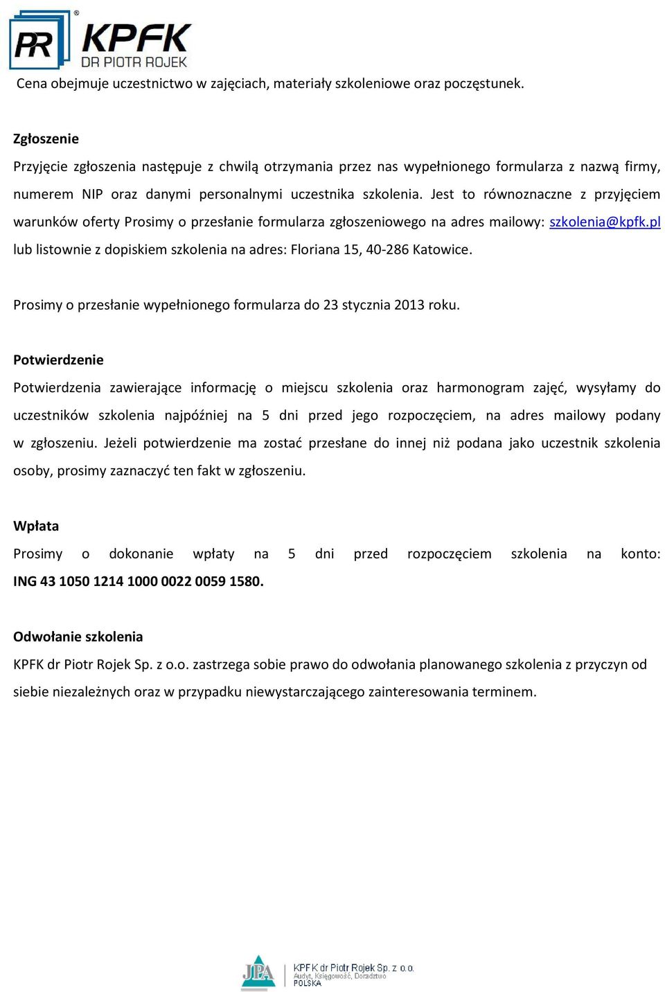 Jest to równoznaczne z przyjęciem warunków oferty Prosimy o przesłanie formularza zgłoszeniowego na adres mailowy: szkolenia@kpfk.