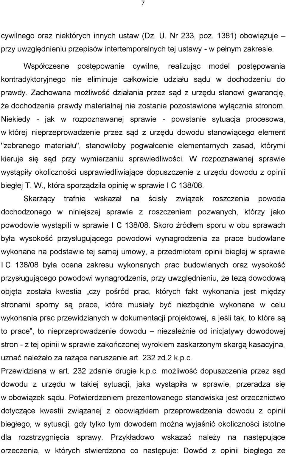 Zachowana możliwość działania przez sąd z urzędu stanowi gwarancję, że dochodzenie prawdy materialnej nie zostanie pozostawione wyłącznie stronom.