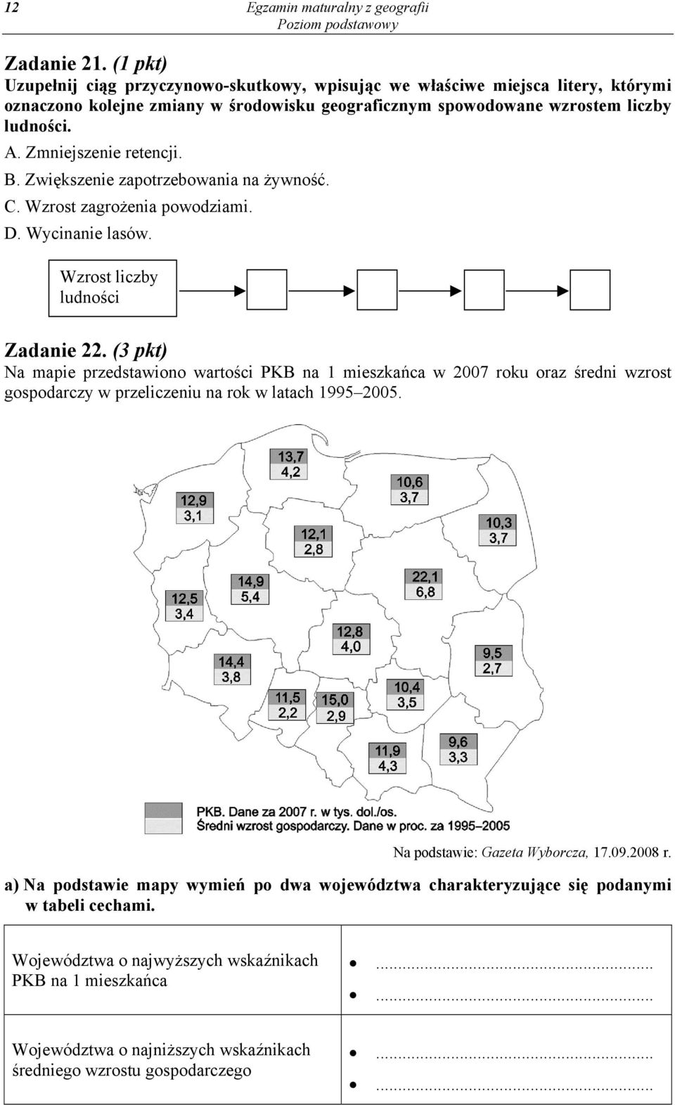 (3 pkt) Na mapie przedstawiono wartości PKB na 1 mieszkańca w 2007 roku oraz średni wzrost gospodarczy w przeliczeniu na rok w latach 1995 2005. Na podstawie: Gazeta Wyborcza, 17.09.2008 r.