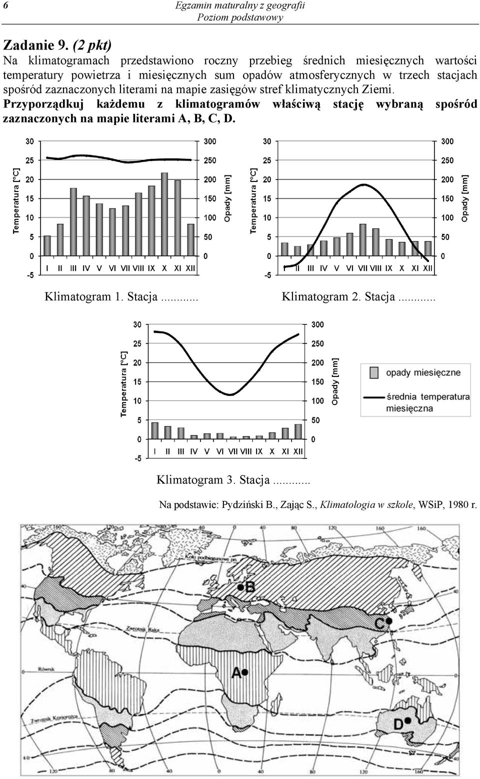 opadów atmosferycznych w trzech stacjach spośród zaznaczonych literami na mapie zasięgów stref klimatycznych Ziemi.