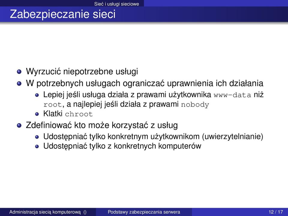 działa z prawami nobody Klatki chroot Zdefiniować kto może korzystać z usług Udostępniać tylko konkretnym