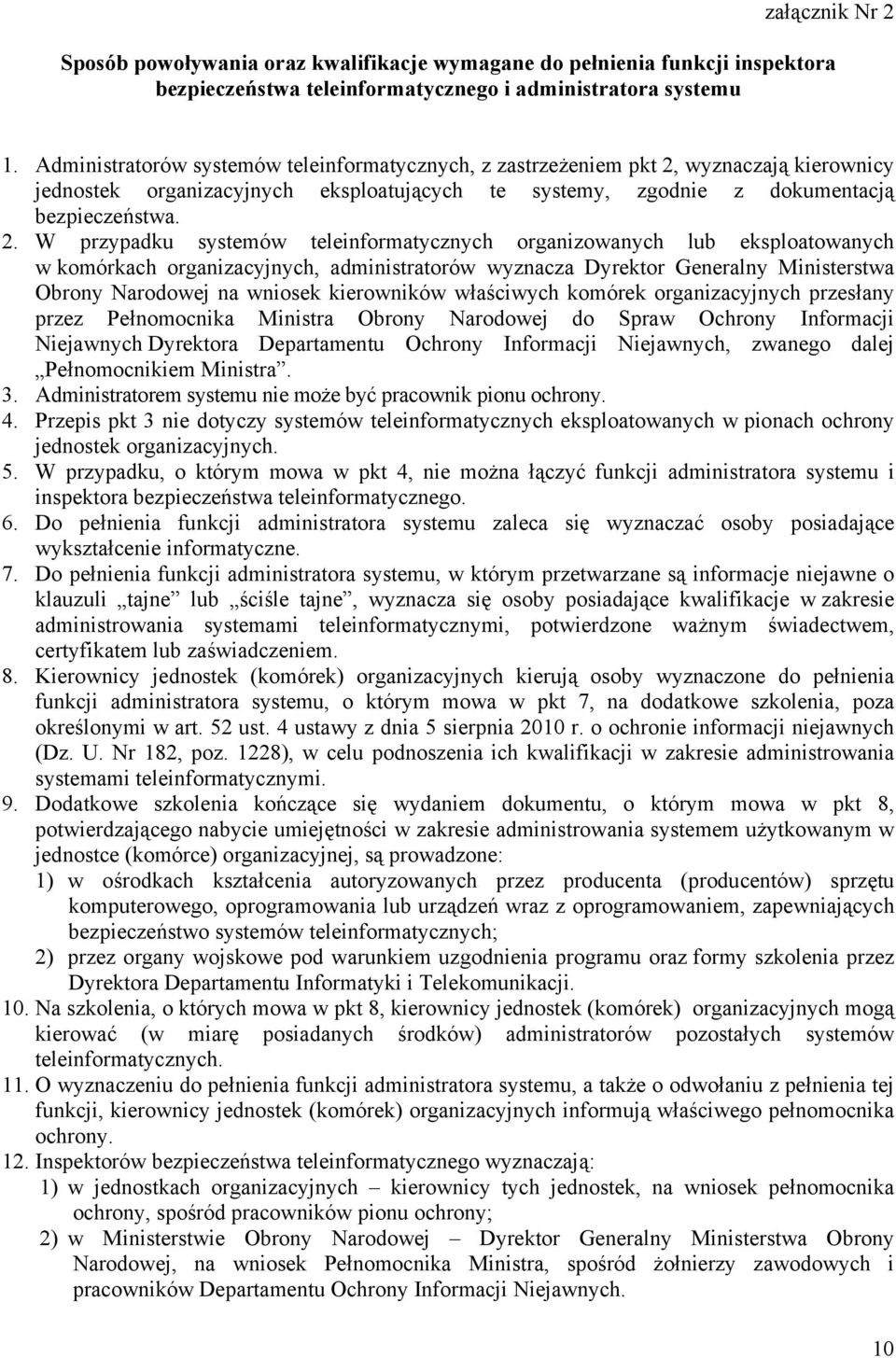 wyznaczają kierownicy jednostek organizacyjnych eksploatujących te systemy, zgodnie z dokumentacją bezpieczeństwa. 2.