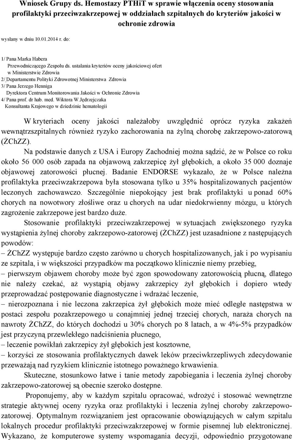 ustalania kryteriów oceny jakościowej ofert w Ministerstwie Zdrowia 2/ Departamentu Polityki Zdrowotnej Ministerstwa Zdrowia 3/ Pana Jerzego Henniga Dyrektora Centrum Monitorowania Jakości w Ochronie