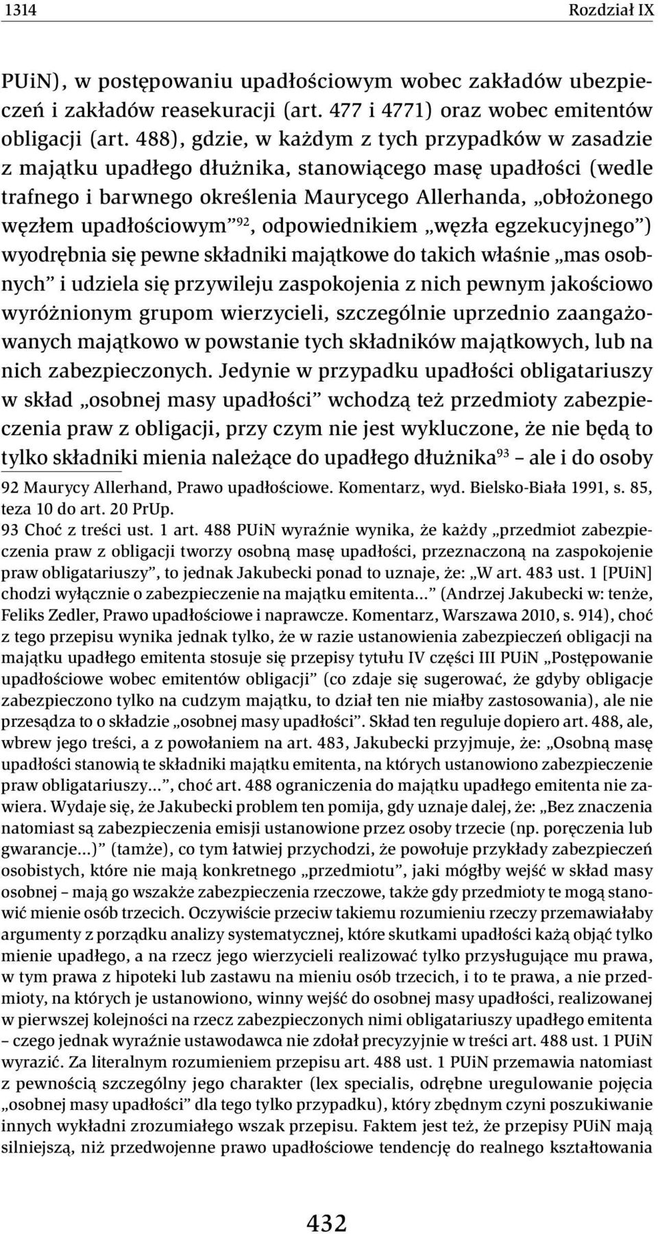 92, odpowiednikiem węzła egzekucyjnego ) wyodrębnia się pewne składniki majątkowe do takich właśnie mas osobnych i udziela się przywileju zaspokojenia z nich pewnym jakościowo wyróżnionym grupom