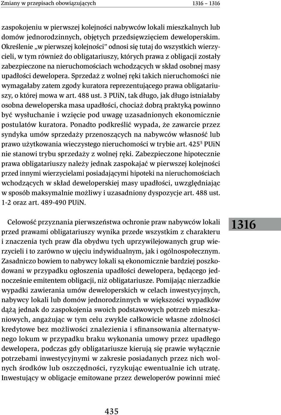 osobnej masy upadłości dewelopera. Sprzedaż z wolnej ręki takich nieruchomości nie wymagałaby zatem zgody kuratora reprezentującego prawa obligatariuszy, o której mowa w art. 488 ust.