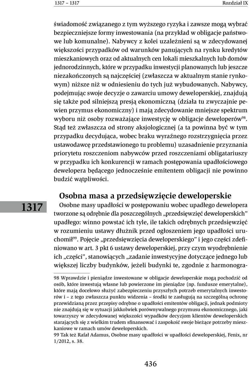 w przypadku inwestycji planowanych lub jeszcze niezakończonych są najczęściej (zwłaszcza w aktualnym stanie rynkowym) niższe niż w odniesieniu do tych już wybudowanych.