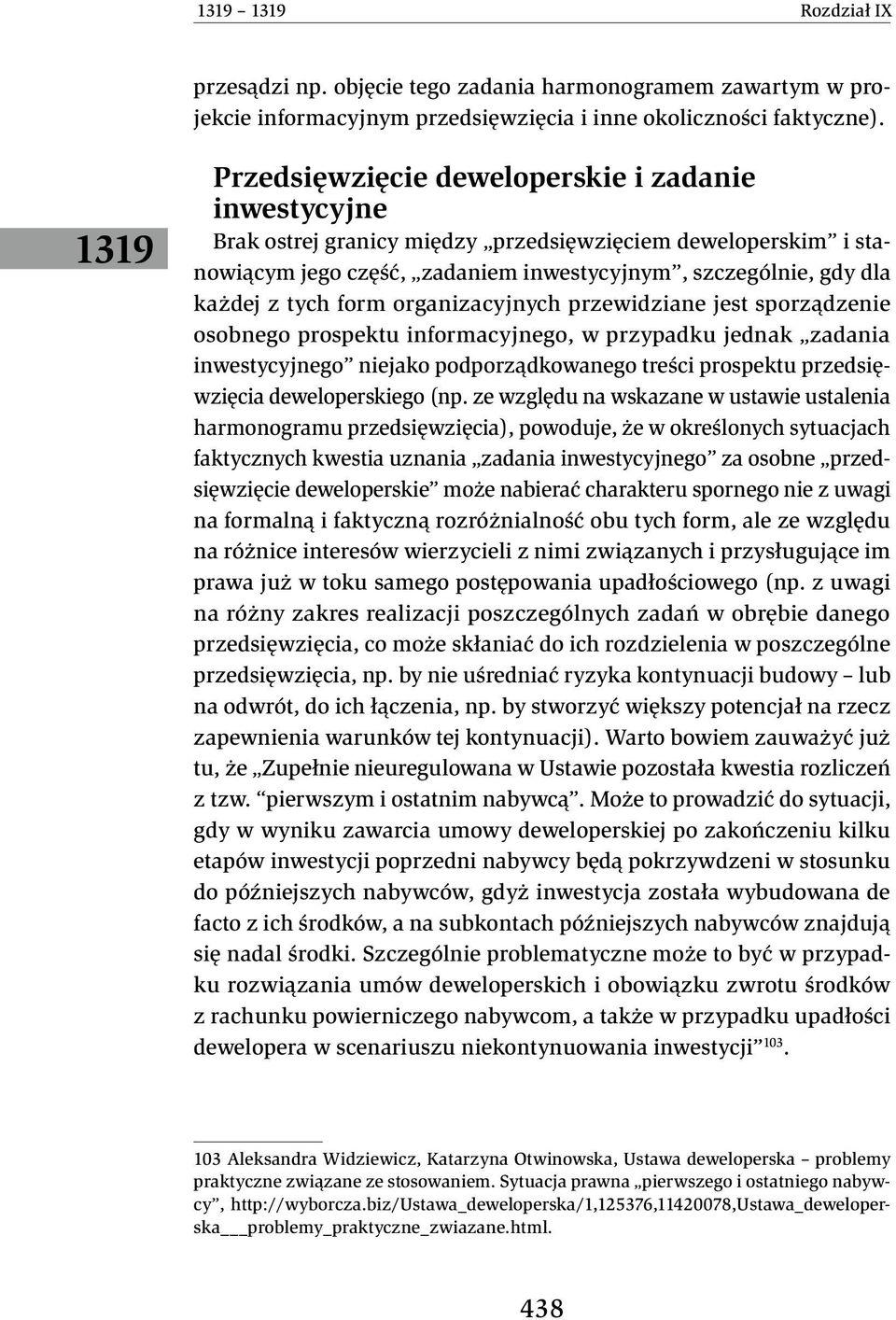 tych form organizacyjnych przewidziane jest sporządzenie osobnego prospektu informacyjnego, w przypadku jednak zadania inwestycyjnego niejako podporządkowanego treści prospektu przedsięwzięcia