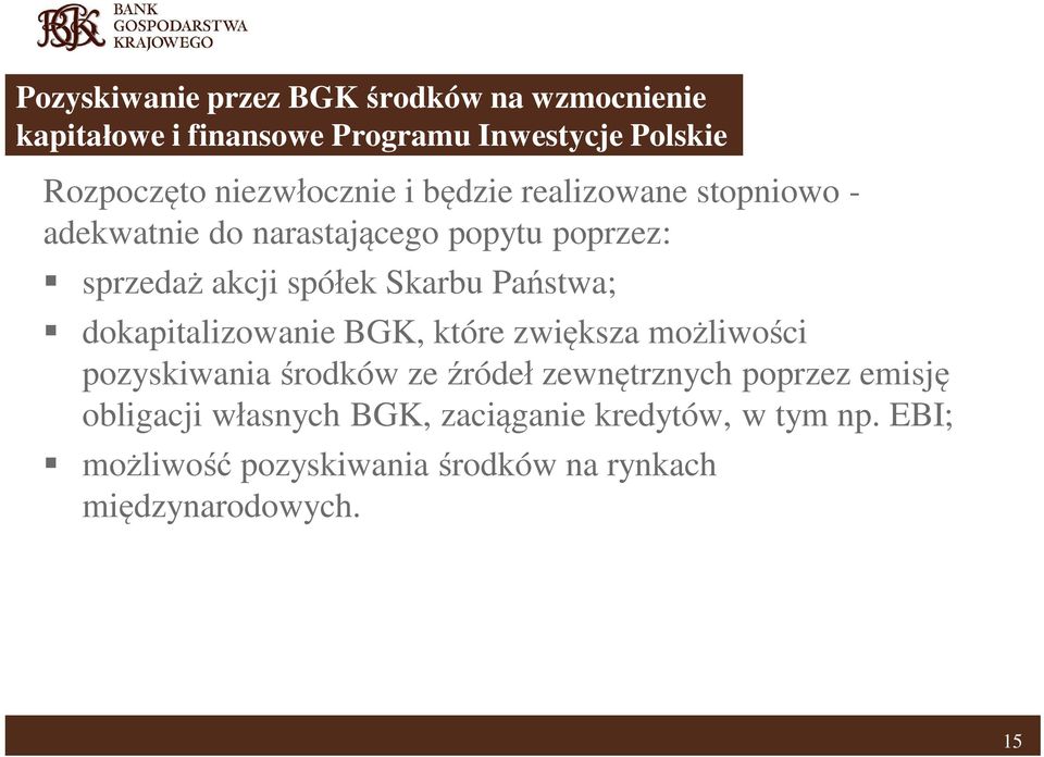 stwa; dokapitalizowanie BGK, które zwi ksza mo liwo ci pozyskiwania rodków ze róde zewn trznych poprzez emisj