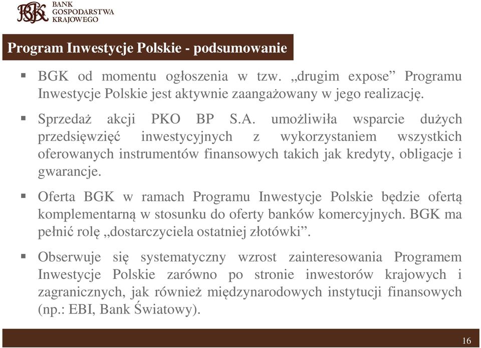 umo liwi a wsparcie du ych przedsi wzi inwestycyjnych z wykorzystaniem wszystkich oferowanych instrumentów finansowych takich jak kredyty, obligacje i gwarancje.