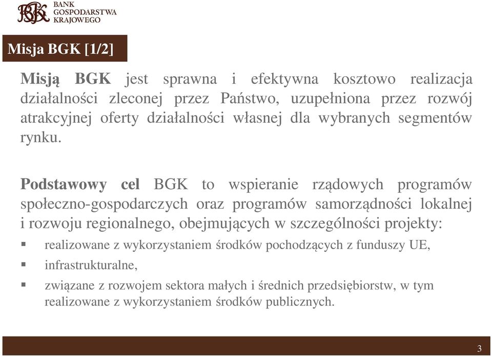 Podstawowy cel BGK to wspieranie rz dowych programów spo eczno-gospodarczych oraz programów samorz dno ci lokalnej i rozwoju regionalnego,