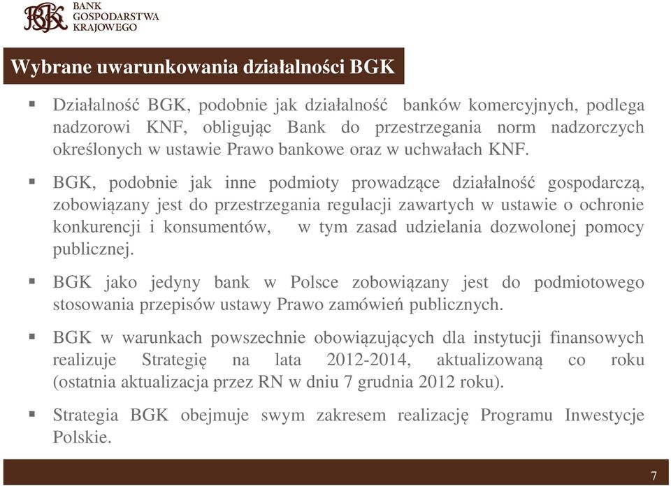 BGK, podobnie jak inne podmioty prowadz ce dzia alno gospodarcz, zobowi zany jest do przestrzegania regulacji zawartych w ustawie o ochronie konkurencji i konsumentów, w tym zasad udzielania