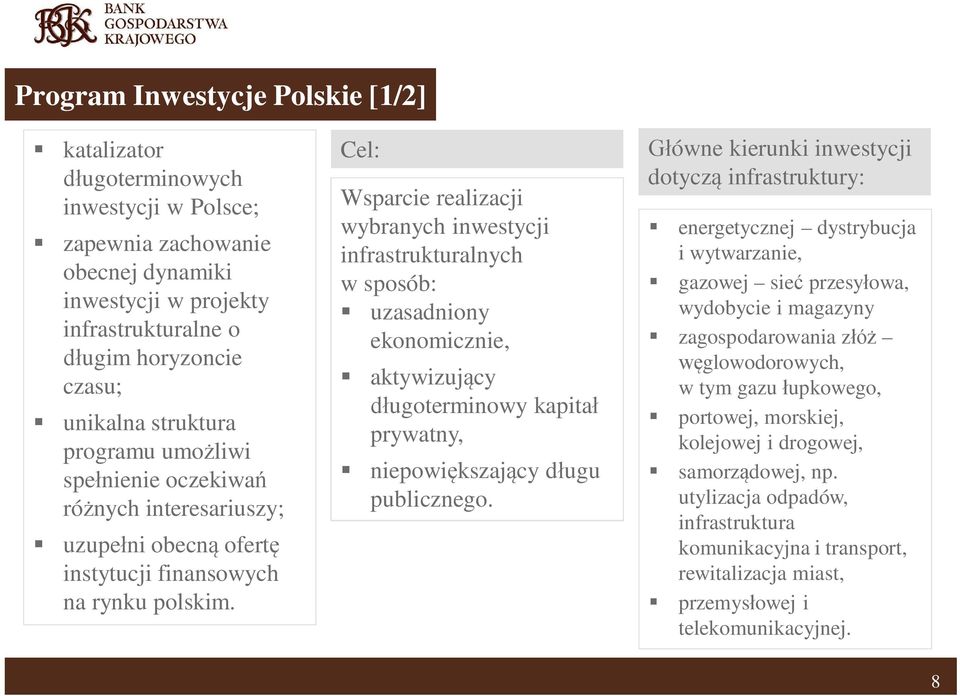 Cel: Wsparcie realizacji wybranych inwestycji infrastrukturalnych w sposób: uzasadniony ekonomicznie, aktywizuj cy ugoterminowy kapita prywatny, niepowi kszaj cy d ugu publicznego.