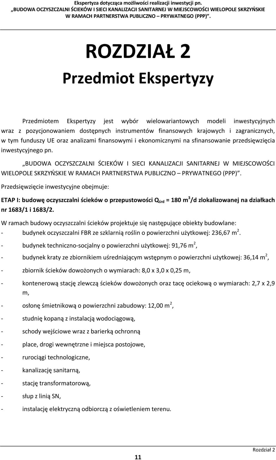 BUDOWA OCZYSZCZALNI ŚCIEKÓW I SIECI KANALIZACJI SANITARNEJ W MIEJSCOWOŚCI WIELOPOLE SKRZYŃSKIE Przedsięwzięcie inwestycyjne obejmuje: ETAP I: budowę oczyszczalni ścieków o przepustowości Q śrd = 180