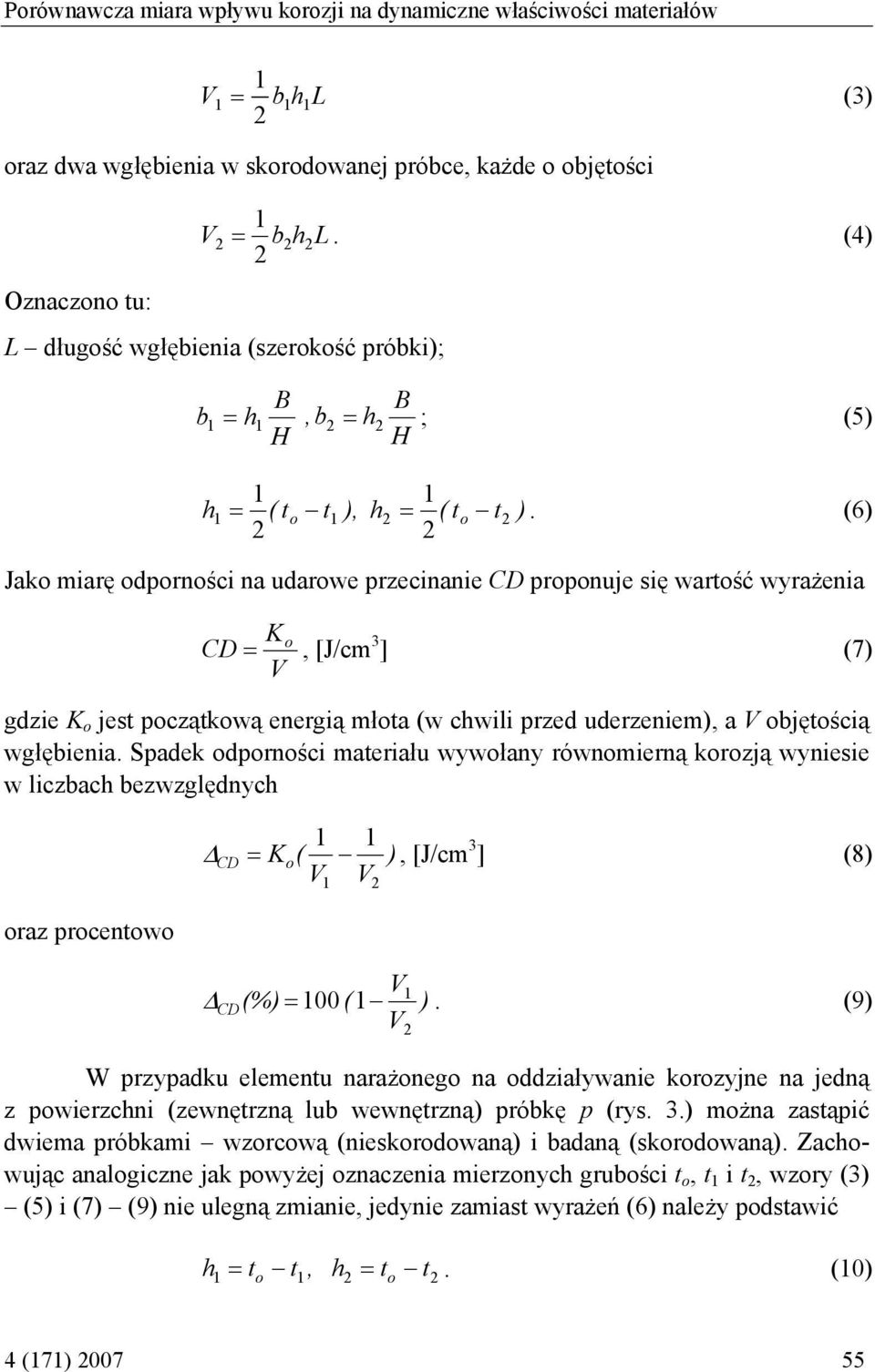 (6) Jako miarę odporności na udarowe przecinanie CD proponuje się wartość wyrażenia Ko CD =, [J/cm 3 ] (7) V gdzie K o jest początkową energią młota (w chwili przed uderzeniem), a V objętością