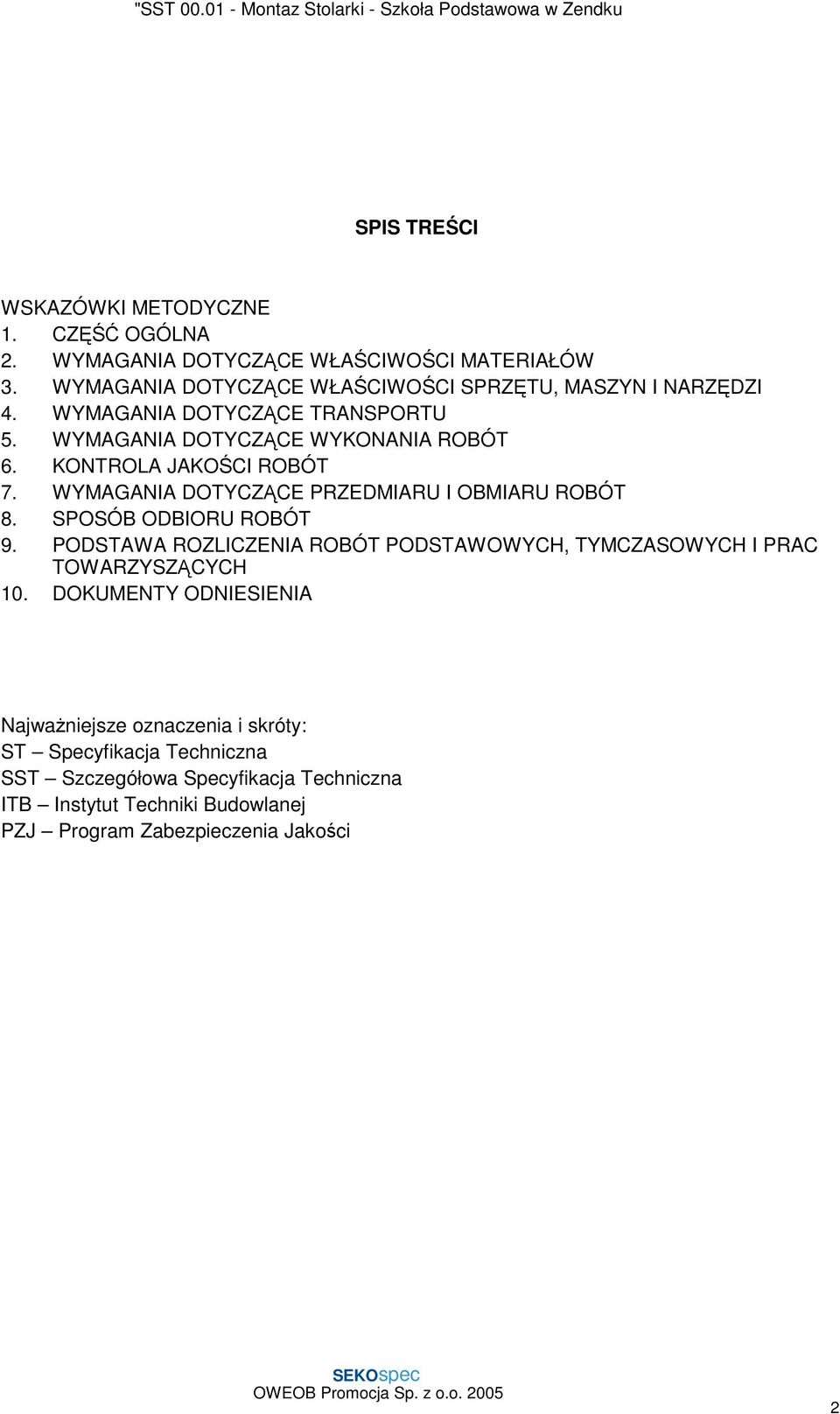 KONTROLA JAKOŚCI ROBÓT 7. WYMAGANIA DOTYCZĄCE PRZEDMIARU I OBMIARU ROBÓT 8. SPOSÓB ODBIORU ROBÓT 9.