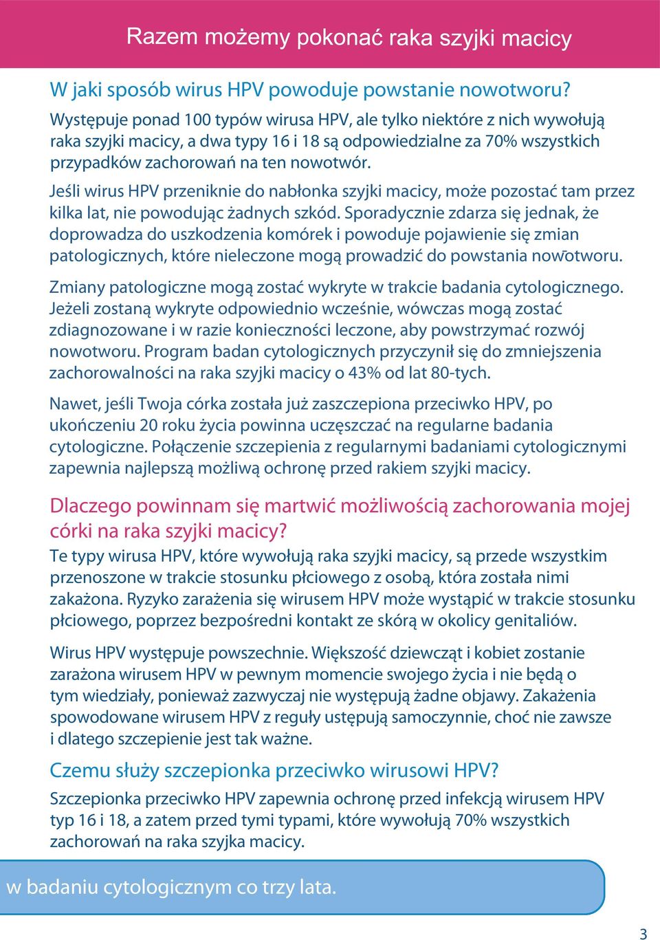 Jeśli wirus HPV przeniknie do nabłonka szyjki macicy, może pozostać tam przez kilka lat, nie powodując żadnych szkód.