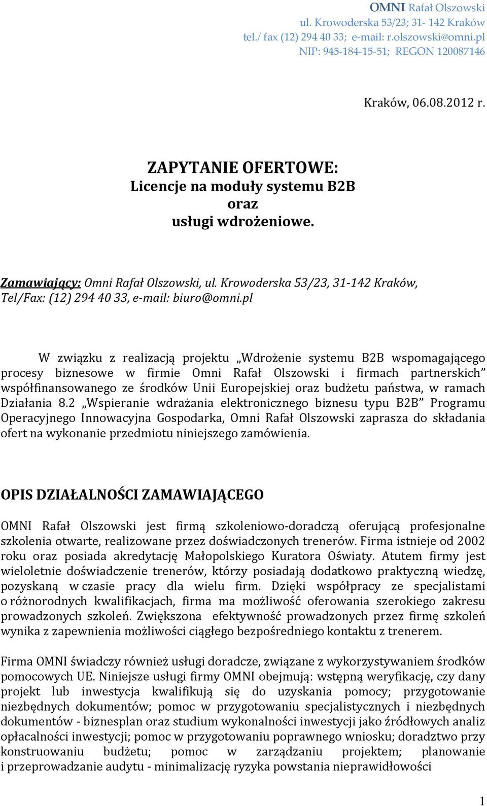 pl W związku z realizacją projektu Wdrożenie systemu B2B wspomagającego procesy biznesowe w firmie Omni Rafał Olszowski i firmach partnerskich współfinansowanego ze środków Unii Europejskiej oraz