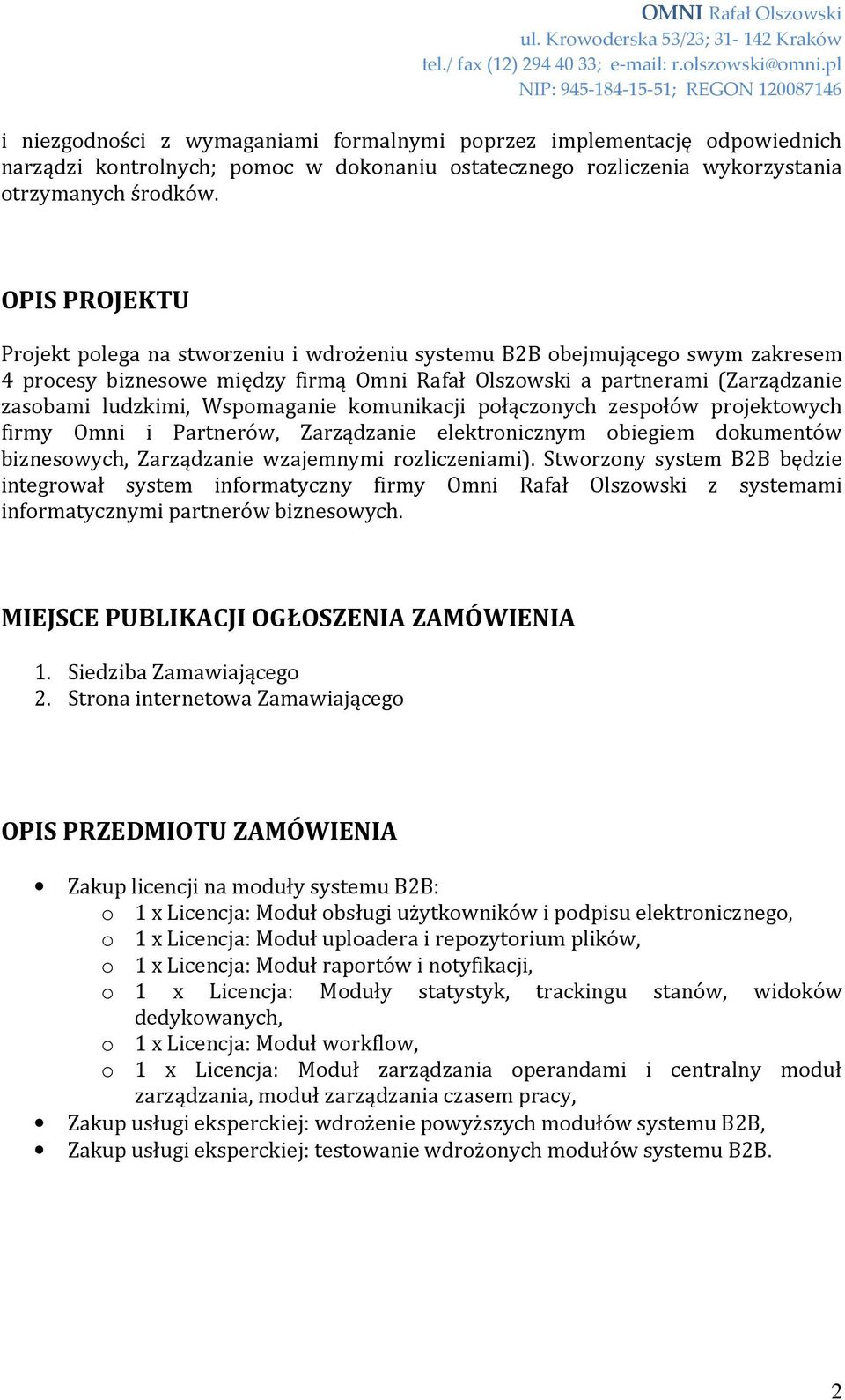 Wspomaganie komunikacji połączonych zespołów projektowych firmy Omni i Partnerów, Zarządzanie elektronicznym obiegiem dokumentów biznesowych, Zarządzanie wzajemnymi rozliczeniami).